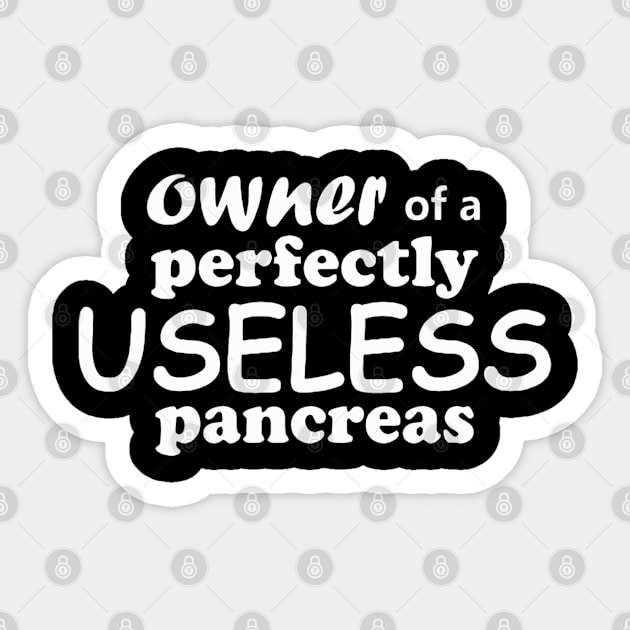 Owner of a perfectly useless pancreas Sticker by MManoban